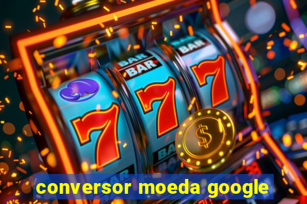 conversor moeda google